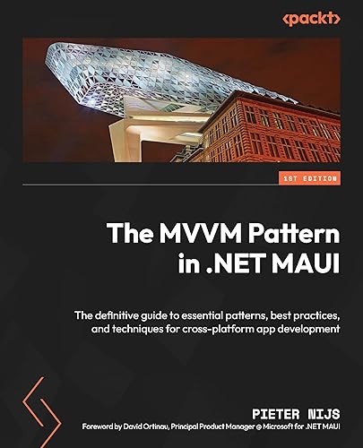 The MVVM Pattern in .NET MAUI: The definitive guide to essential patterns, best practices, and techniques for cross-platform app development