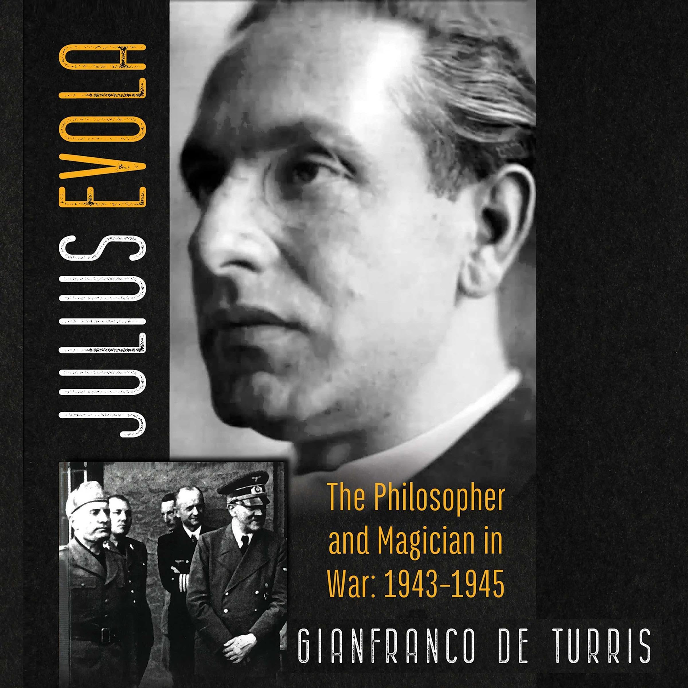 Julius Evola: The Philosopher and Magician in War: 1943-1945