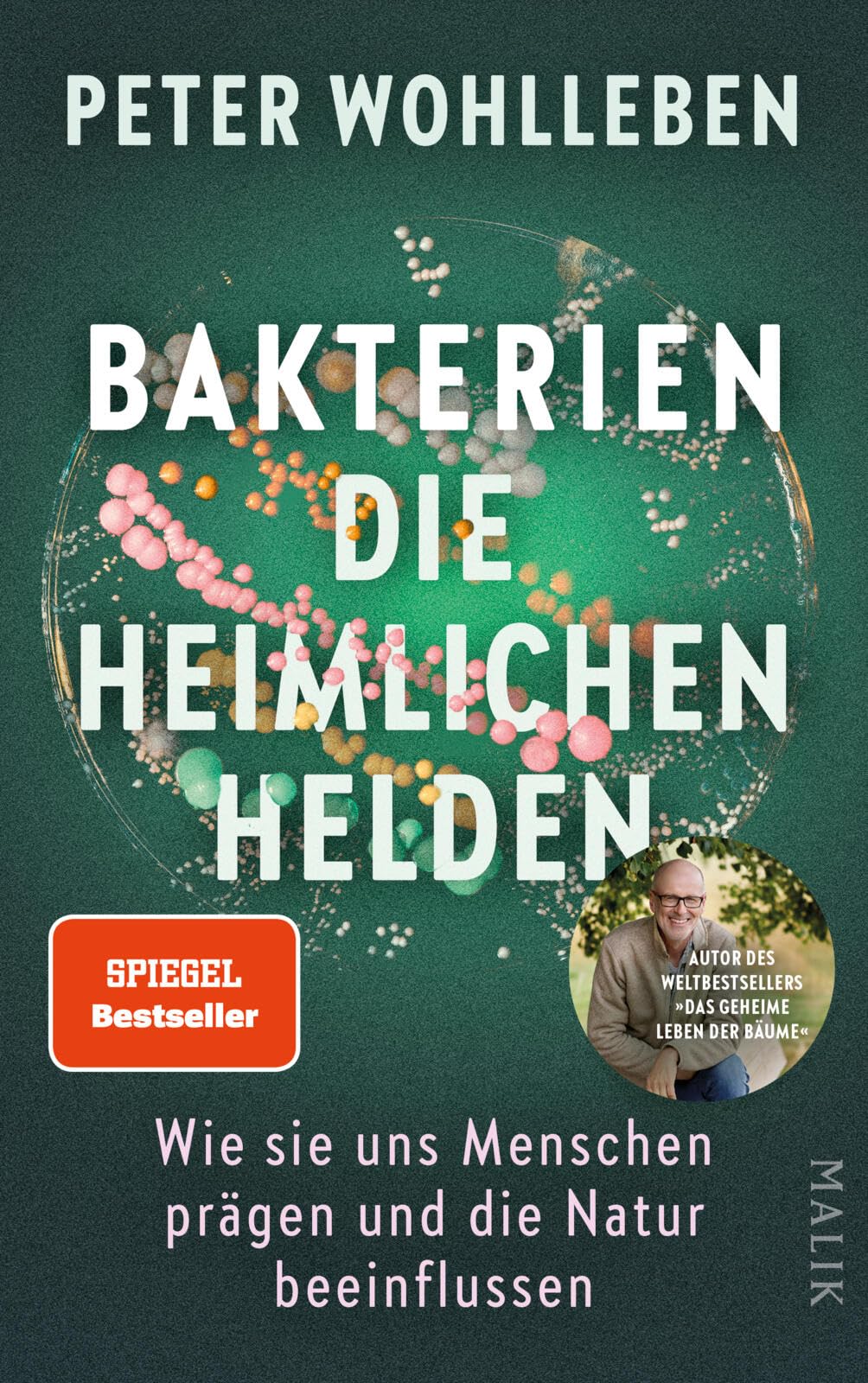Bakterien - die heimlichen Helden: Wie sie uns Menschen prägen und die Natur beeinflussen | Das neue, bahnbrechende Buch vom Autor des Weltbestsellers 'Das geheime Leben der Bäume'