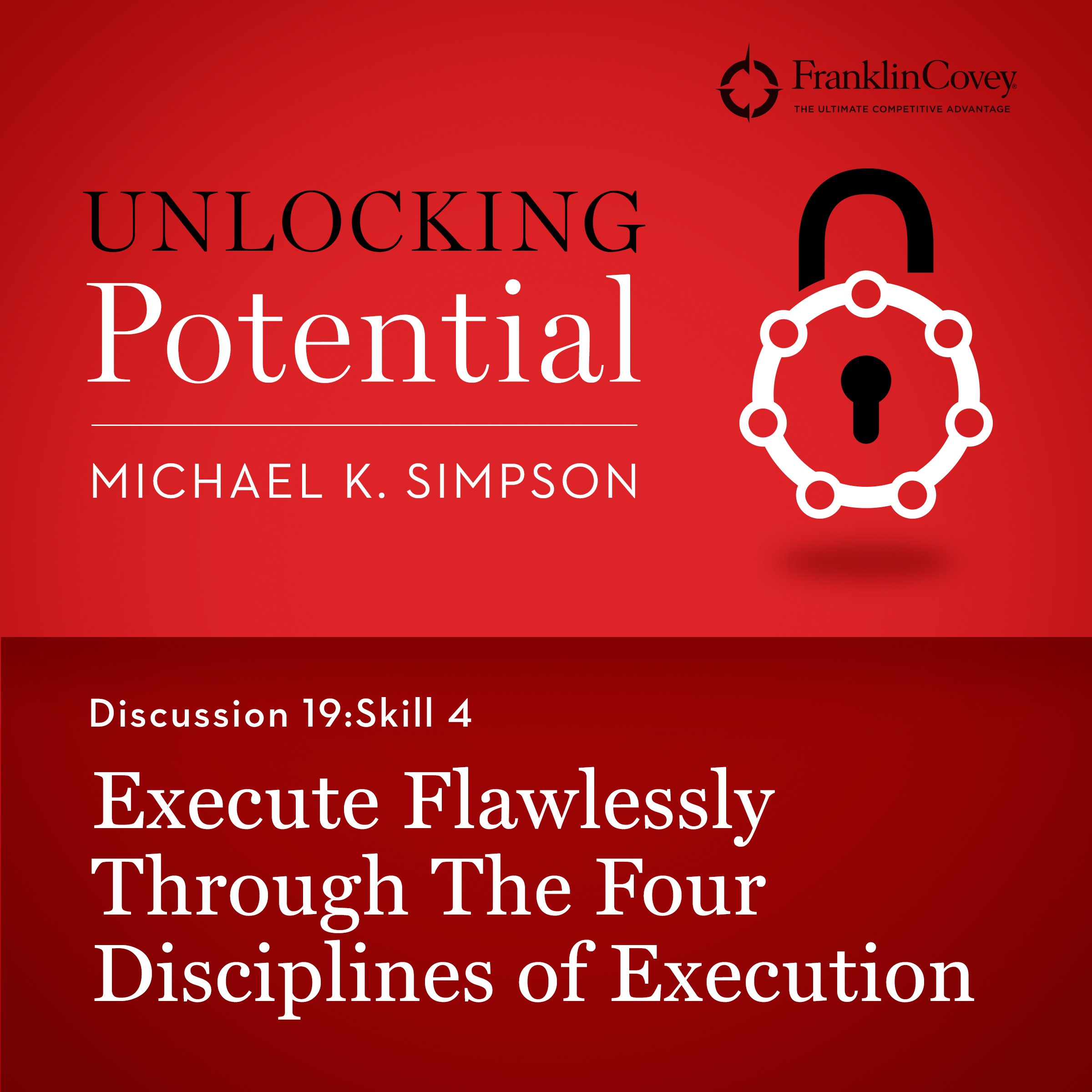Discussion 19: Skill 4 - Execute Flawlessly Through the Four Disciplines of Execution