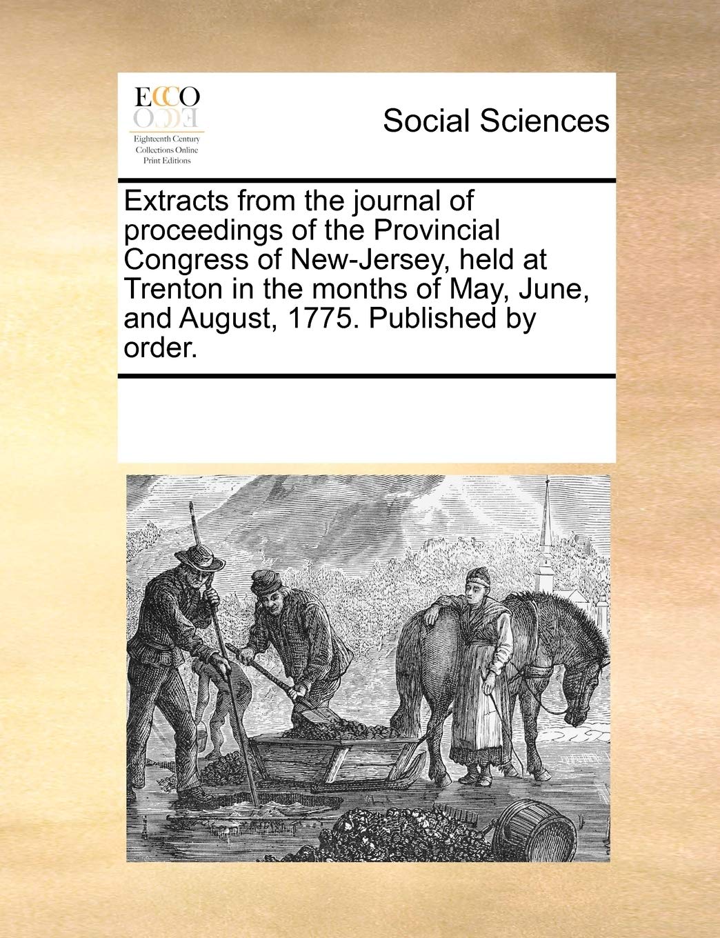 Extracts from the Journal of Proceedings of the Provincial Congress of New-Jersey, Held at Trenton in the Months of May, June, and August, 1775. Published by Order.