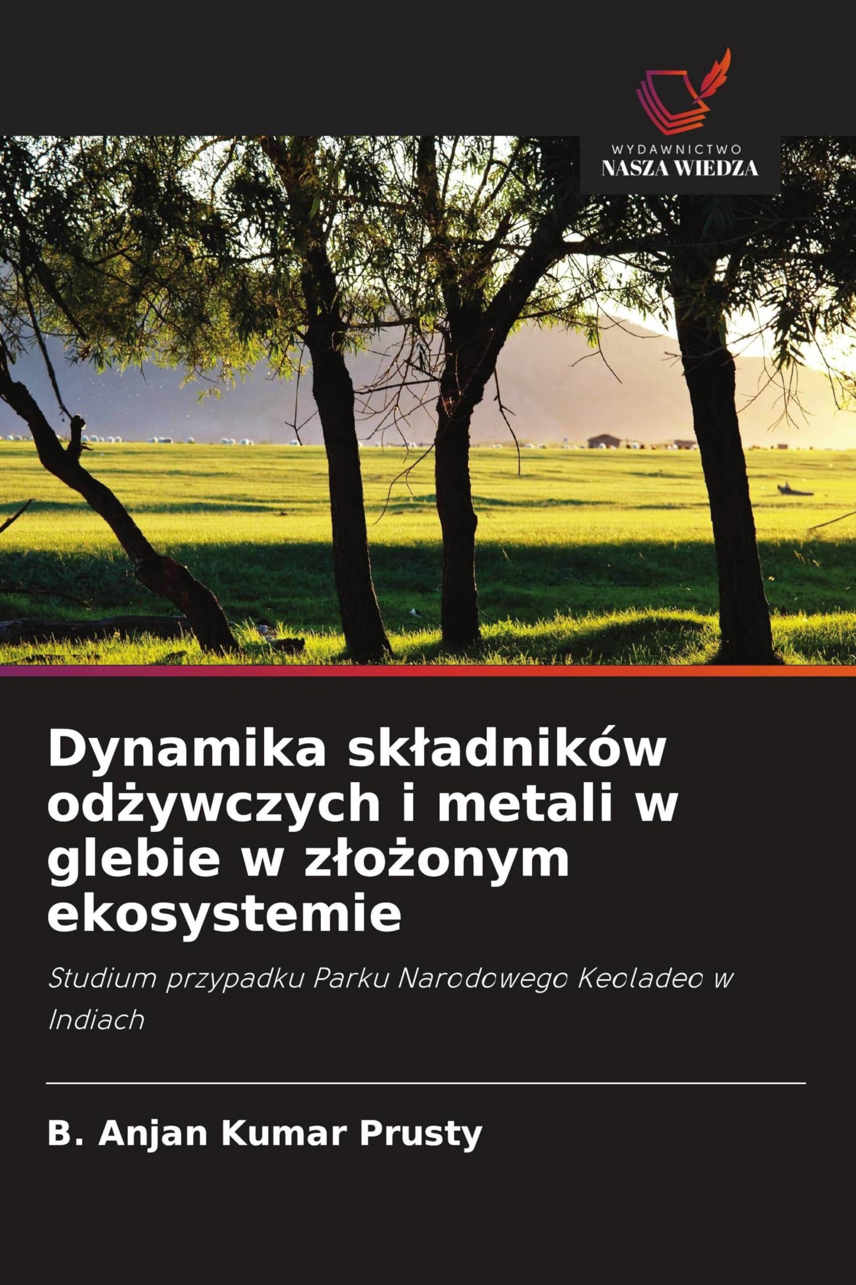 Dynamika sk¿adników od¿ywczych i metali w glebie w z¿o¿onym ekosystemie: Studium przypadku Parku Narodowego Keoladeo w Indiach