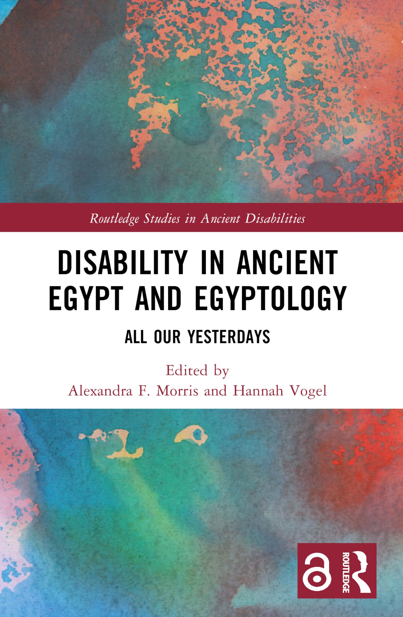 Disability in Ancient Egypt and Egyptology: All Our Yesterdays (Routledge Studies in Ancient Disabilities)