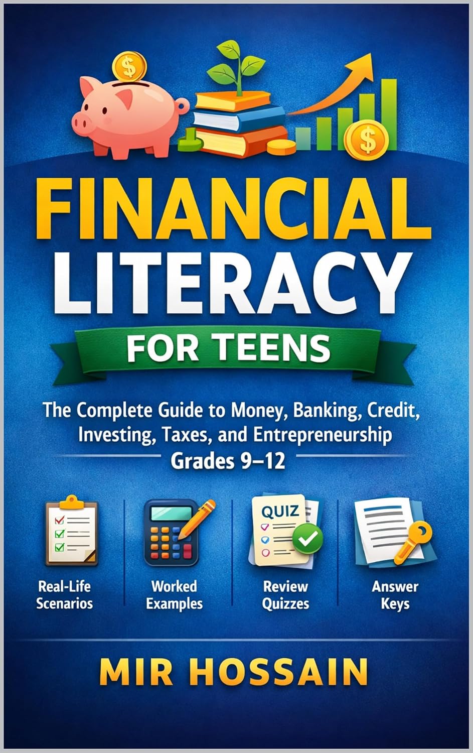 FINANCIAL LITERACY FOR TEENS: The Complete Guide to Money, Banking, Credit, Investing, Taxes, and Entrepreneurship for Grades 9–12      Kindle Edition