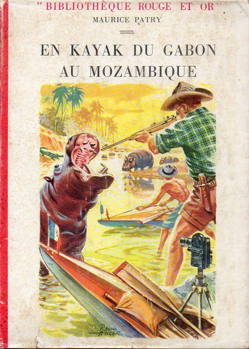 Maurice Patry. En kayak du Gabon au Mozambique : . Préface de Cl. Claude Hettier de Boislambert