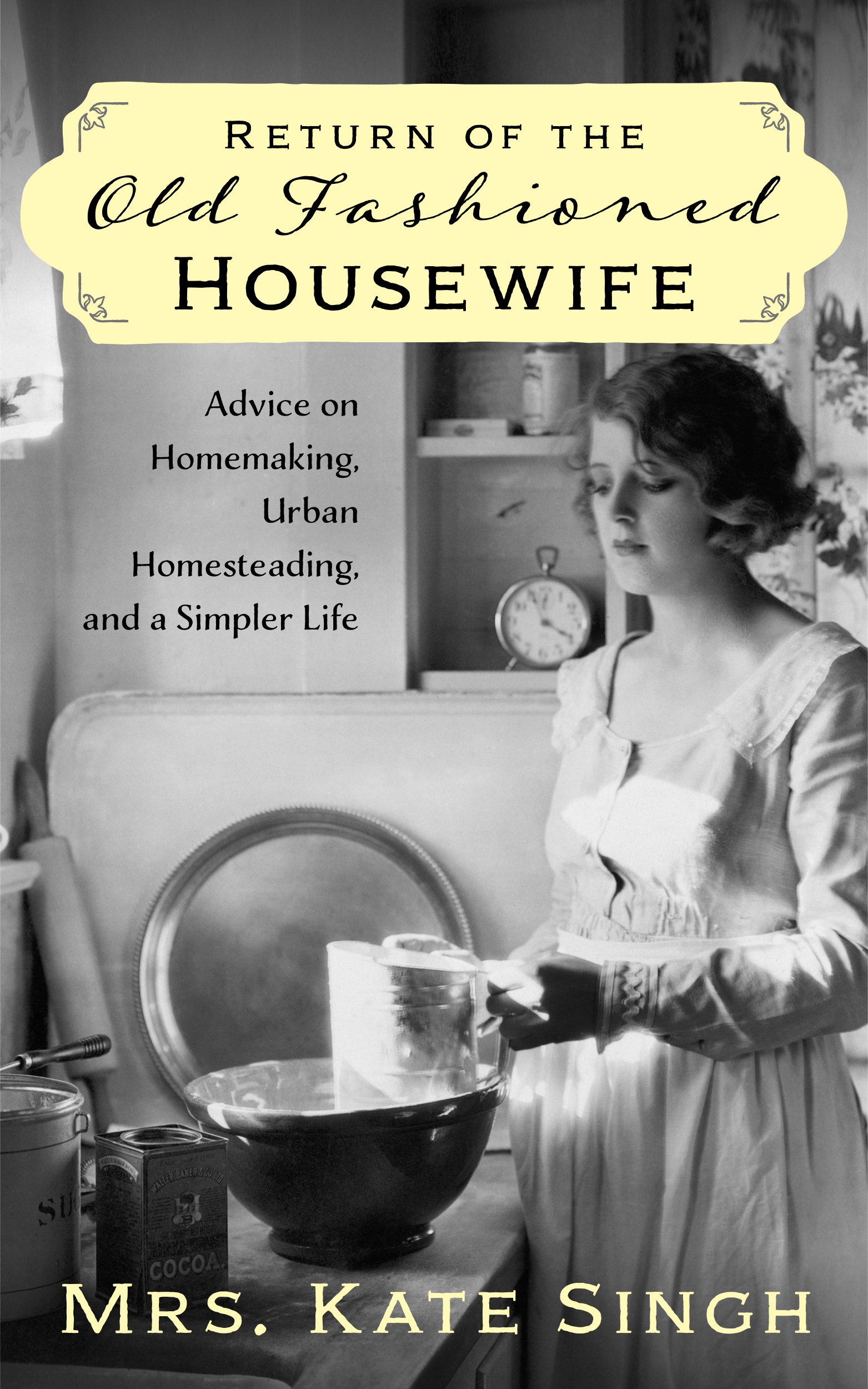 Return of the Old Fashioned Housewife: Advice on homemaking, urban homesteading, and a simpler life