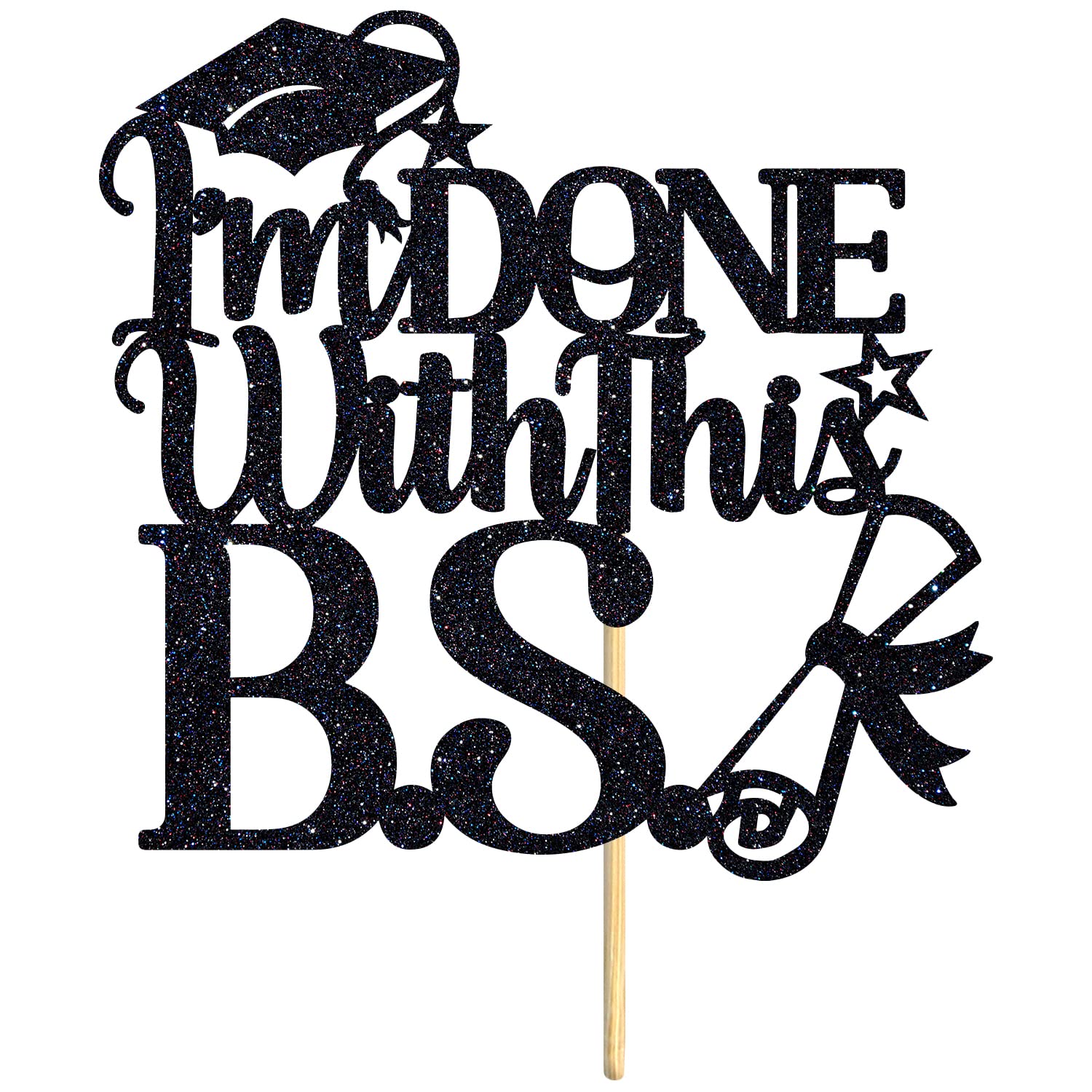 I'm Done With This B.S Cake Topper, Bachelor of Science, Class of 2025 College Graduation Party Decorations Supplies, Black Glitter