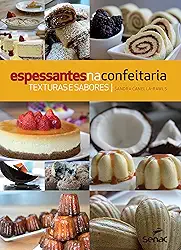 Espessantes na confeitaria: Texturas e sabores