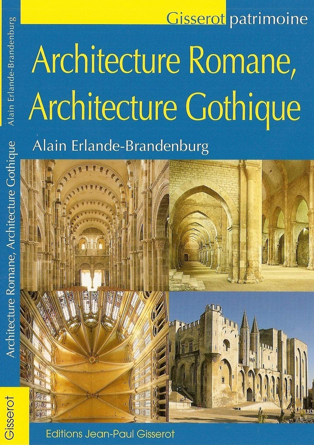 Architecture romane, architecture gothique ErlandeBrandenburg, Alain