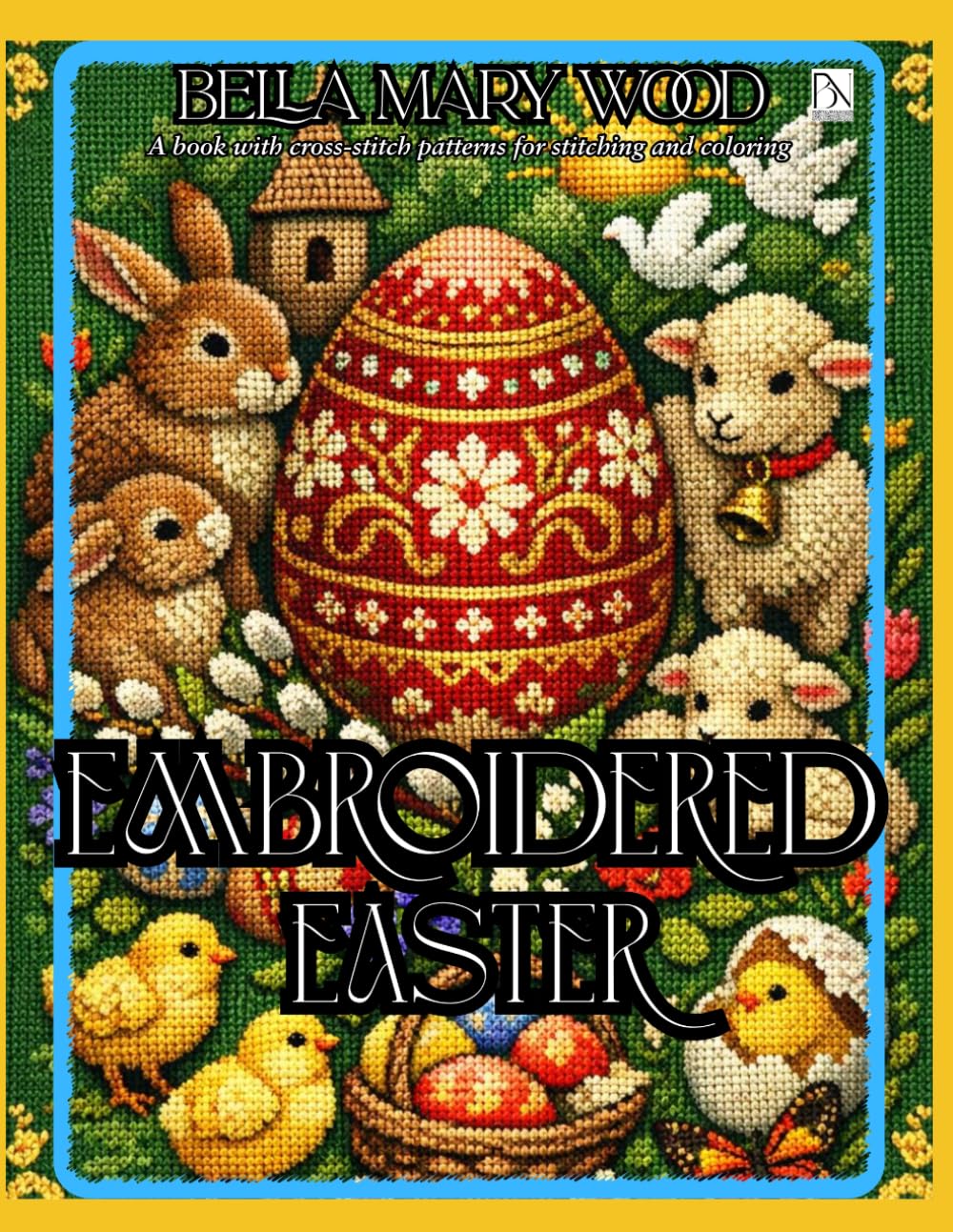 Embroidered Easter: A book with cross-stitch patterns for stitching and coloring
