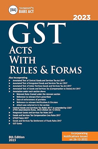 Taxmann's GST Acts with Rules &amp; Forms – Covering amended, updated &amp; annotated text of the CGST/IGST/UGST Acts, etc. with GST Rules &amp; GST Forms, etc. | [2023 Edition]
