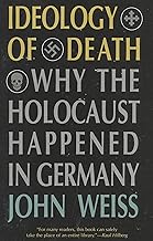 Ideology of Death: Why the Holocaust Happened in Germany