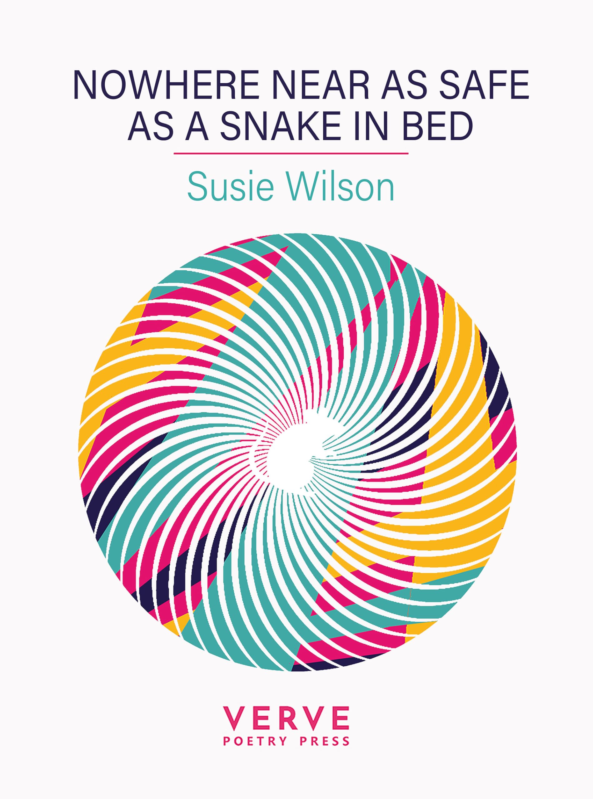 Nowhere Near As Safe As A Snake In Bed by Susie Wilson (Paperback Book)