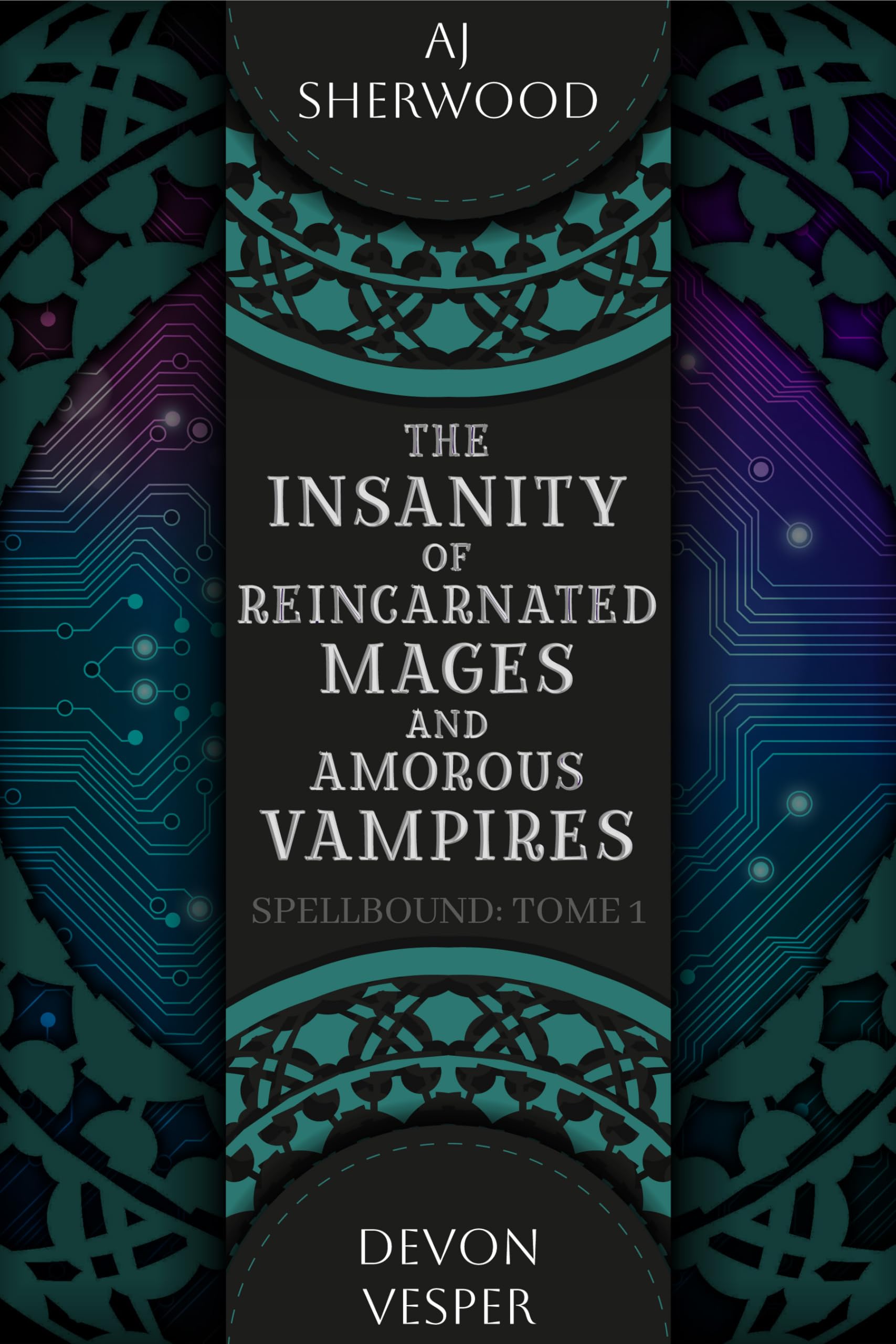 The Insanity of Reincarnated Mages and Amorous Vampires: Spellbound, Book 1