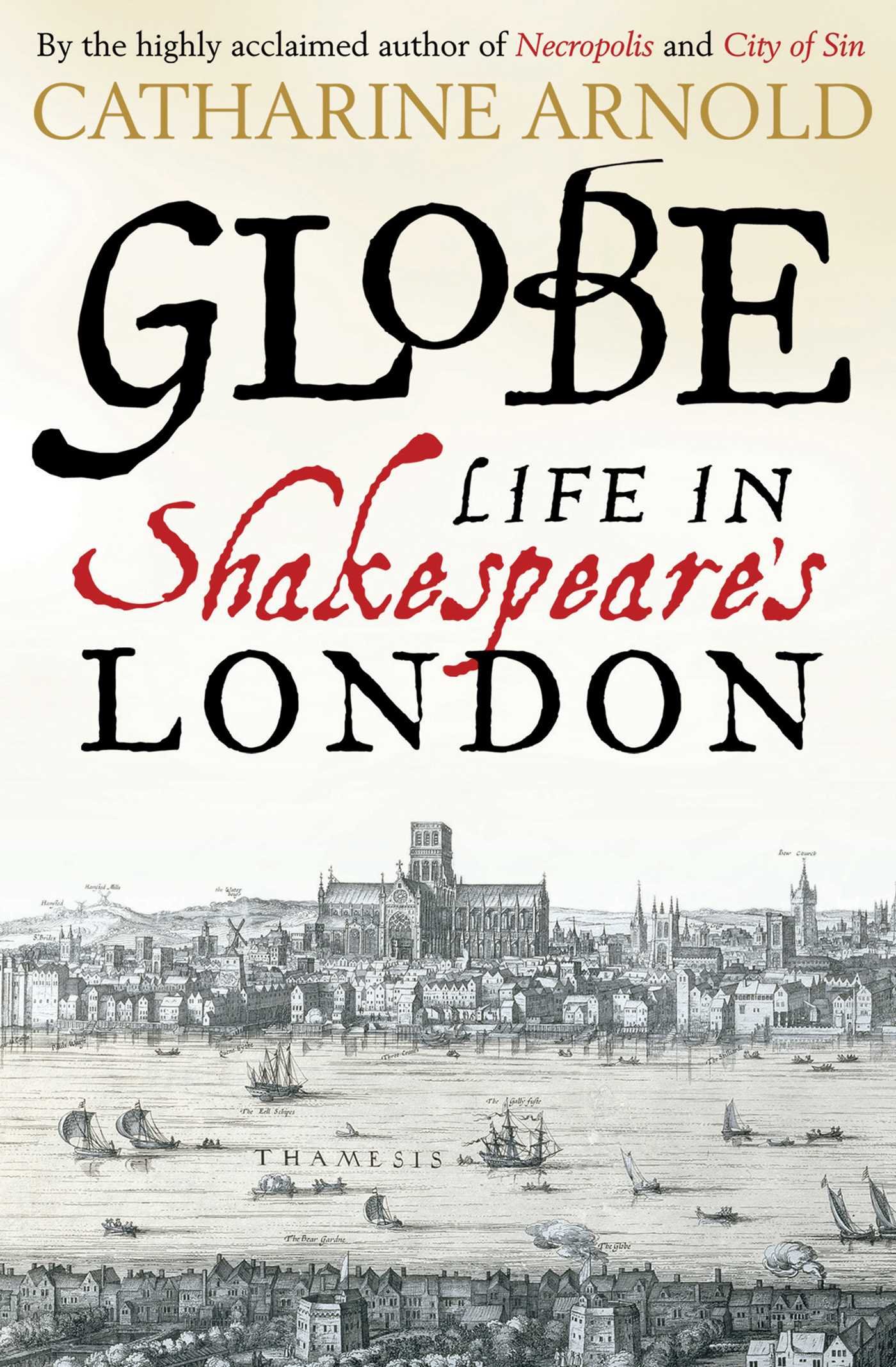 Globe: Life in Shakespeare's London By Catharine Arnold