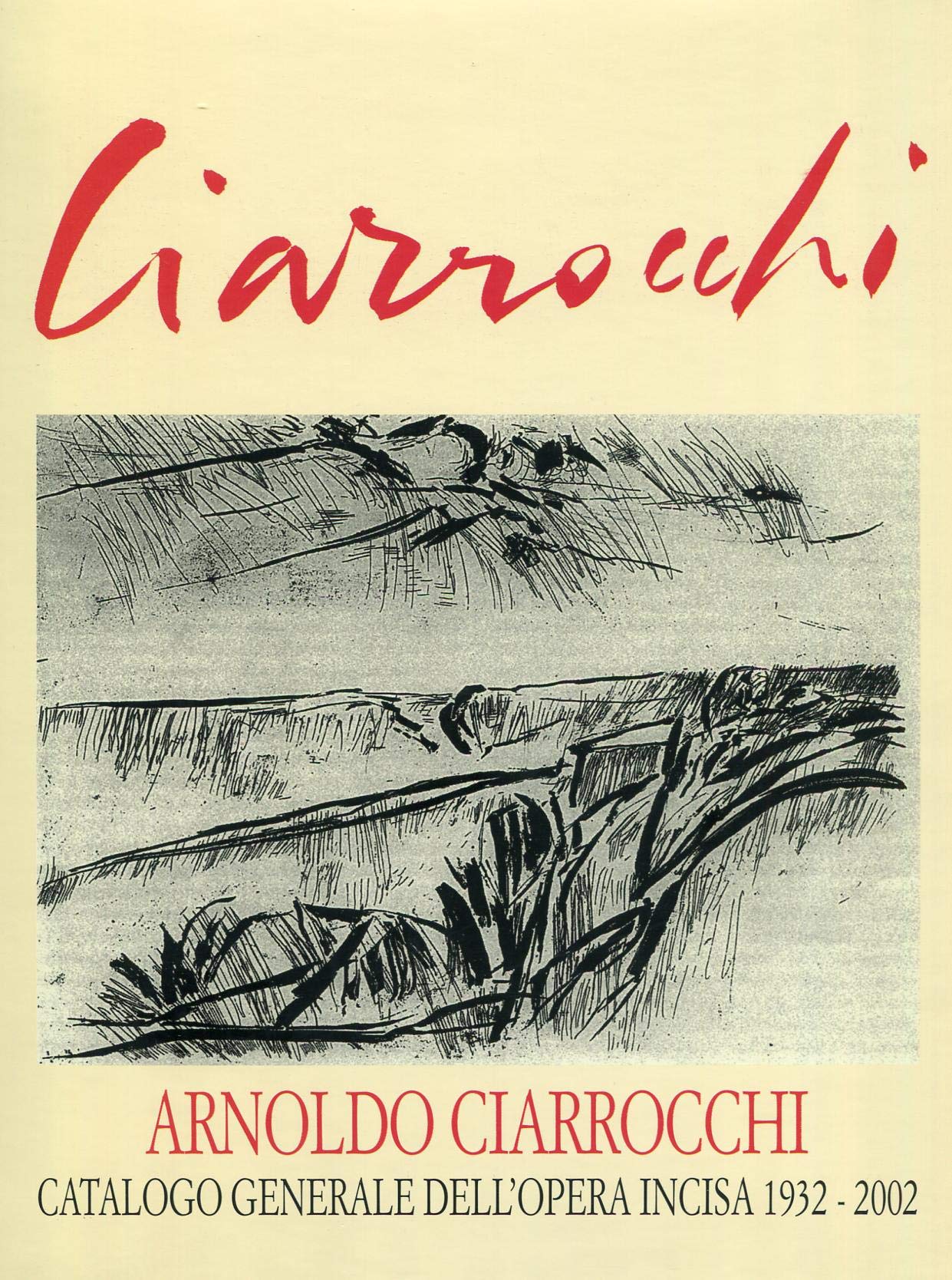 Arnoldo Ciarrocchi catalogo generale dell'opera incisa 1932-2002 livre illustré