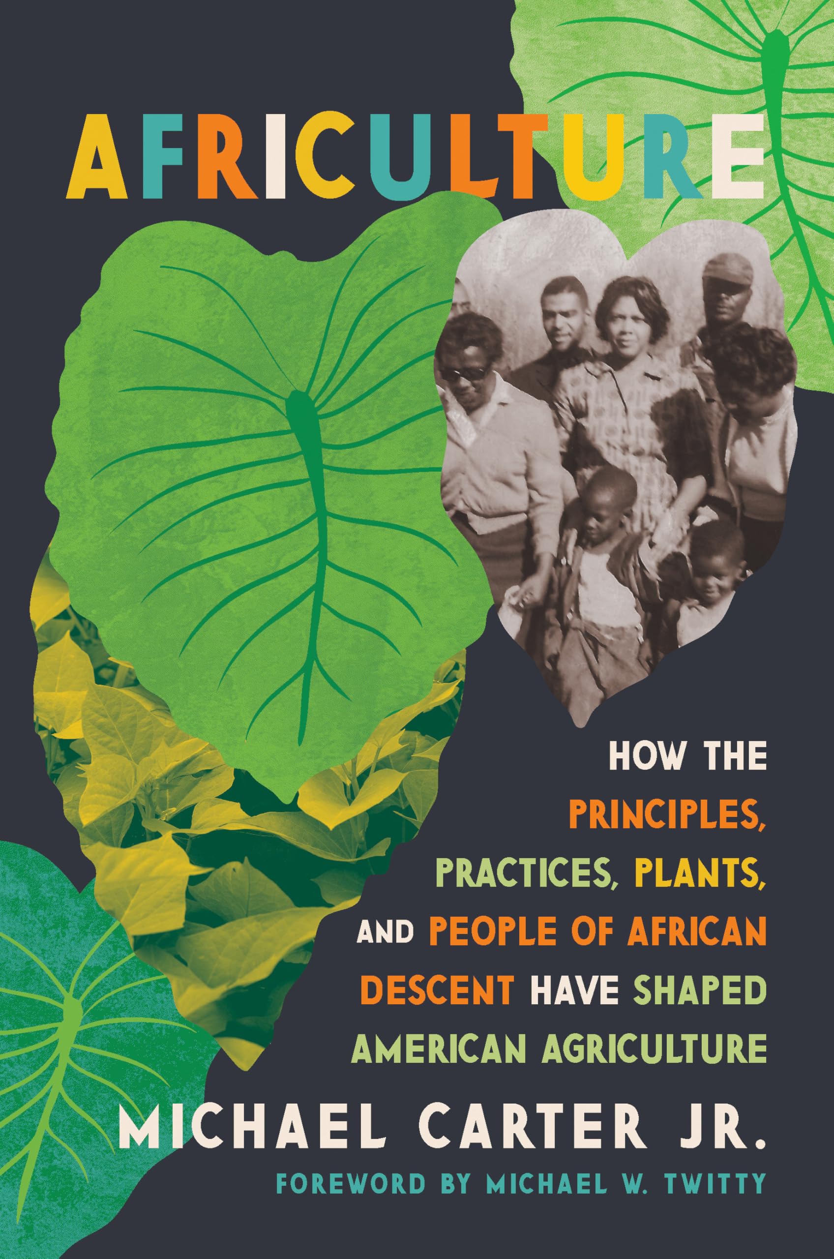 Africulture : How the Principles, Practices, Plants, and People of African Descent Have Shaped American Agriculture