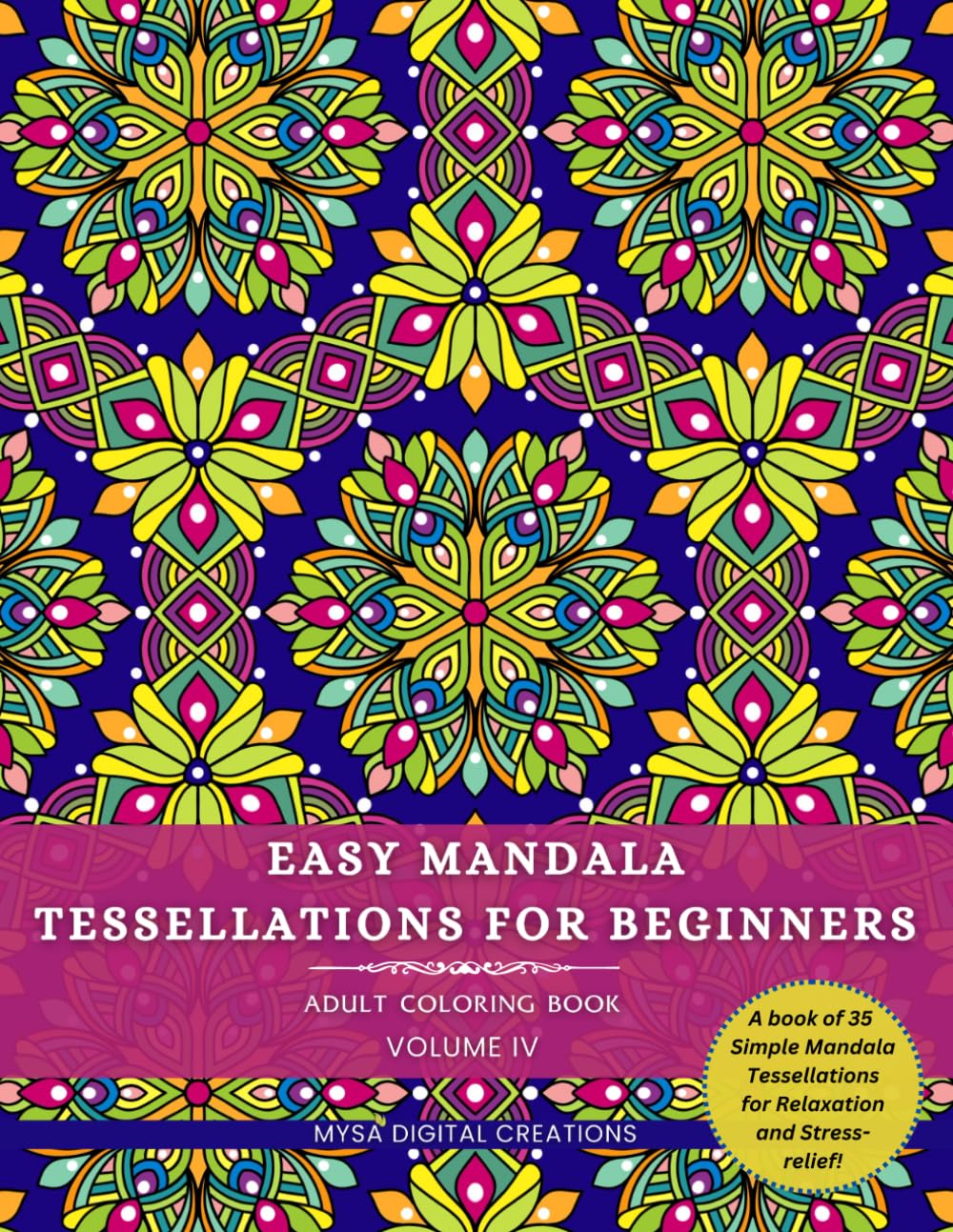 Adult Coloring Book - Easy Mandala Tessellations for Beginners - Voume IV (Intricate Mandala Tessellations Series)