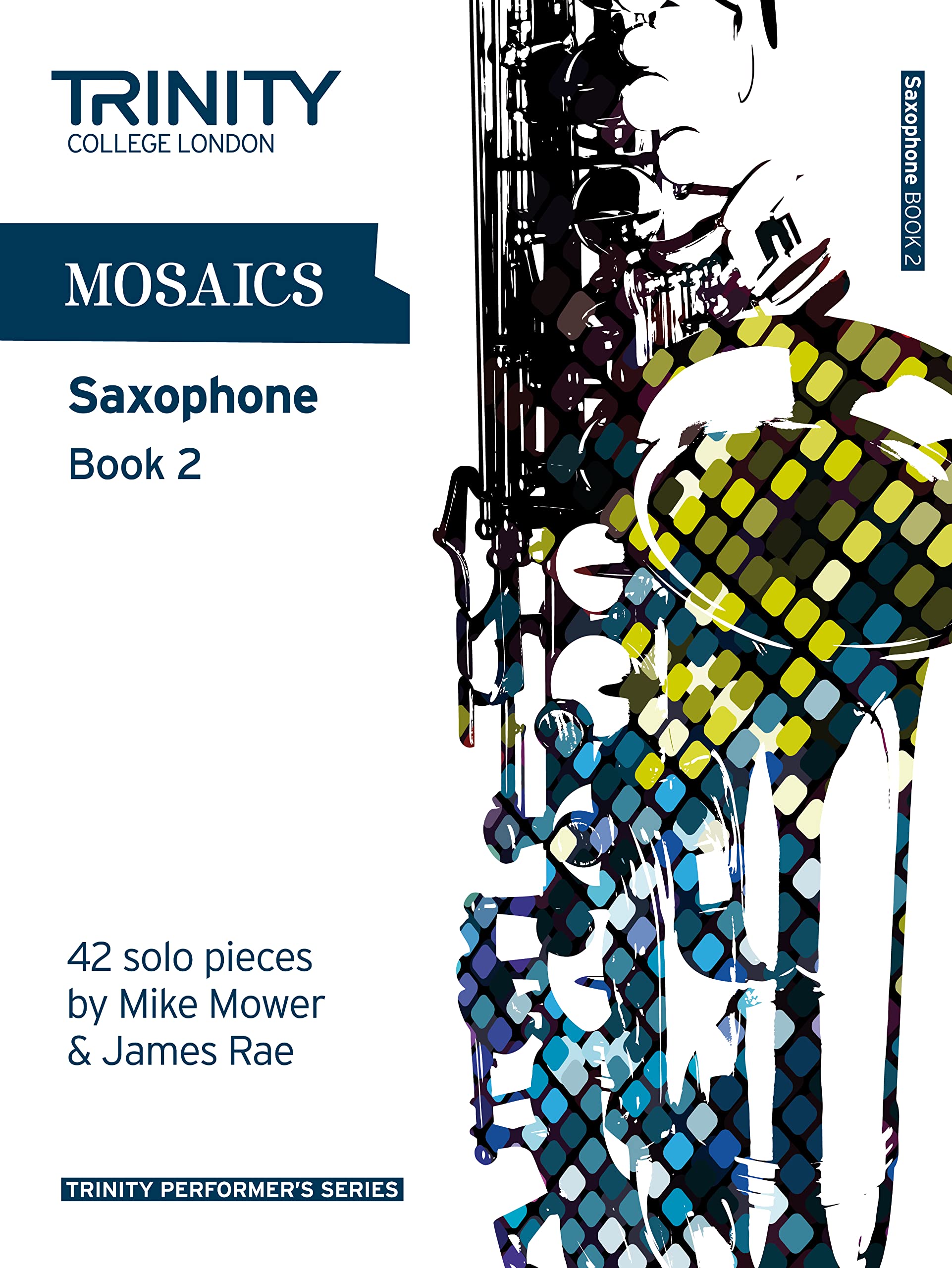 Mosaics for Saxophone: Grades 6-8 Book 2 (Trinity Performers Series): Saxophone Teaching Material