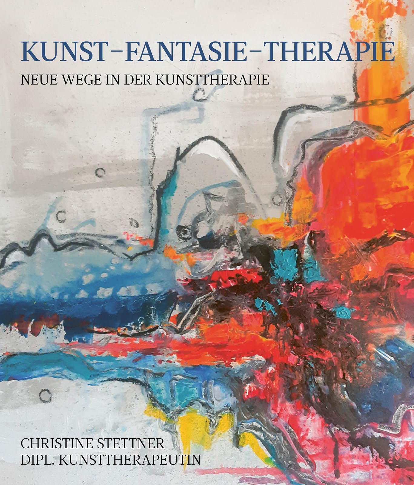 Kunst - Fantasie - Therapie: Neue Wege in der Kunsttherapie