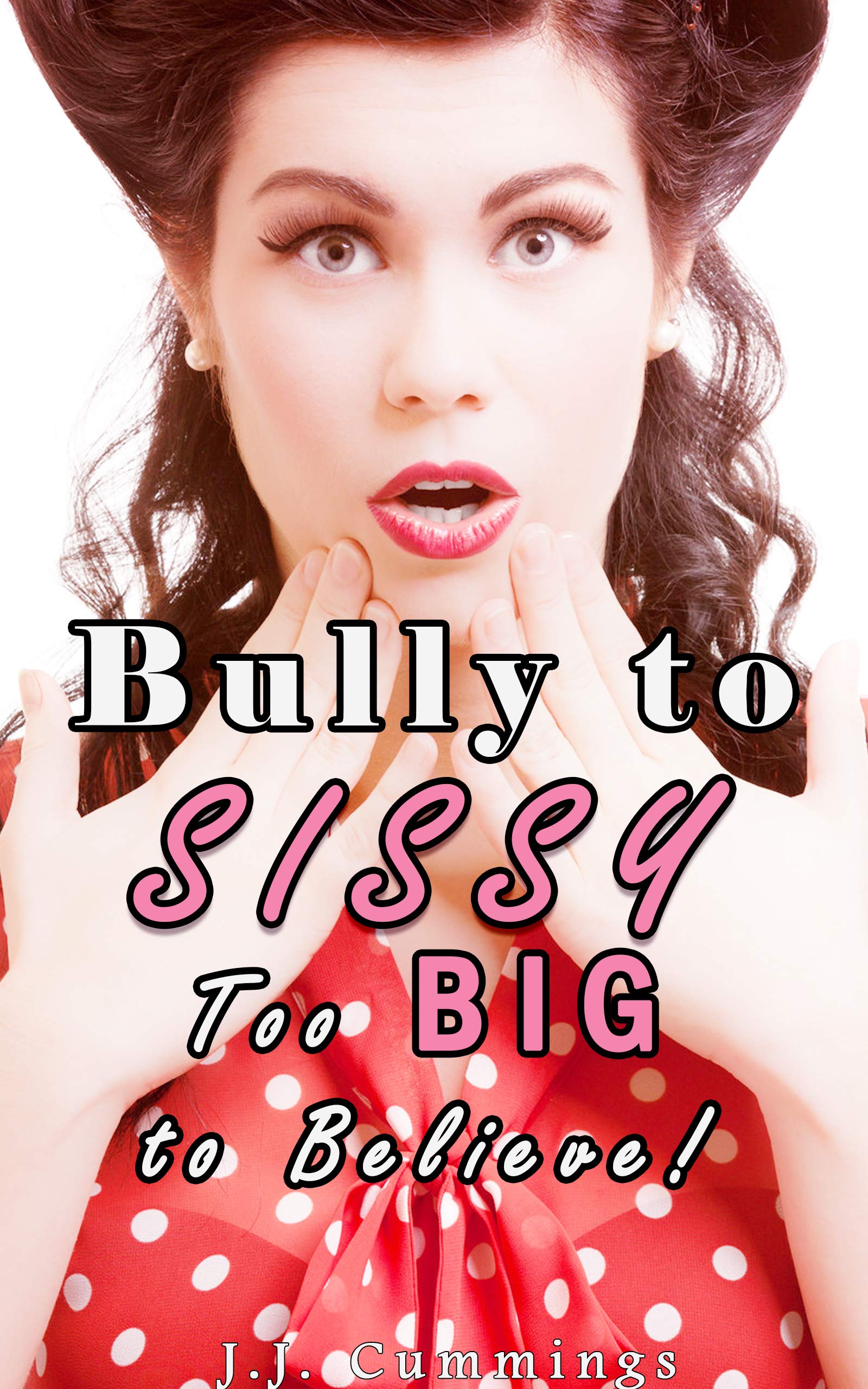 Bully to Sissy: Too Big to Believe Kindle Edition