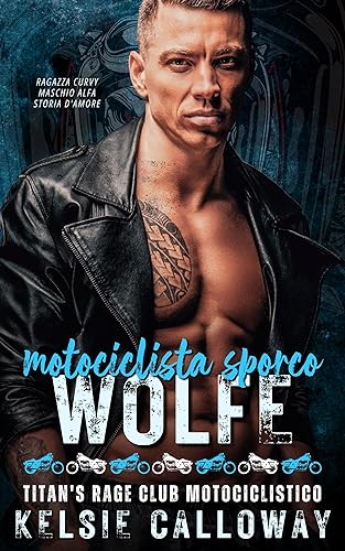 Motociclista Sporco Wolfe: Ragazza Curvy Maschio Alfa Storia d’Amore (Titan's Rage Club Motociclistico Vol. 4)