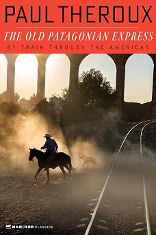 The Old Patagonian Express By Train Through the Americas