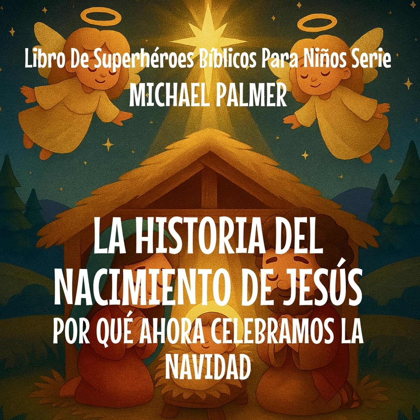 La Historia Del Nacimiento De Jesús: Por Qué Ahora Celebramos La Navidad: 2 (Libro de Superhéroes Bíblicos Para Niños Serie)