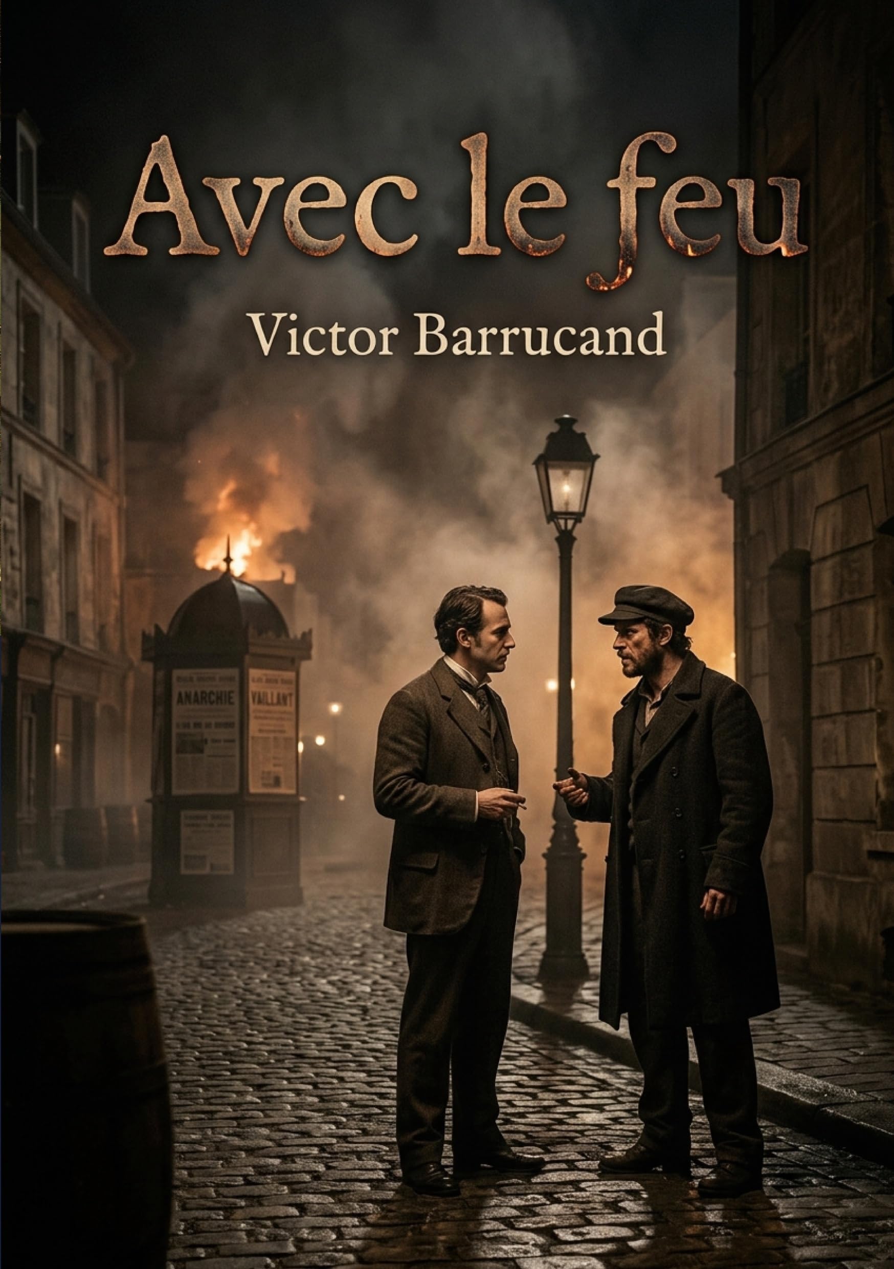 Avec le feu: Le roman de Victor Barrucand explore les tensions sociales et les dilemmes moraux à travers le regard d'un intellectuel confronté à l'anarchie.