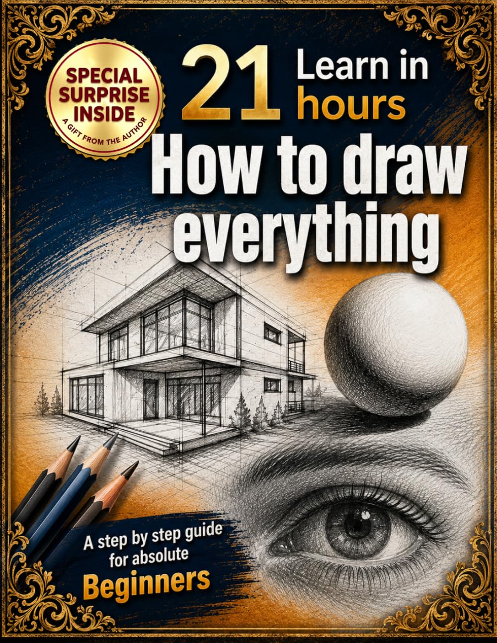 How to Draw for Beginners: Step-by-Step Drawing Guide to Learn How to Draw People, Animals & Objects Easily in 21 hours