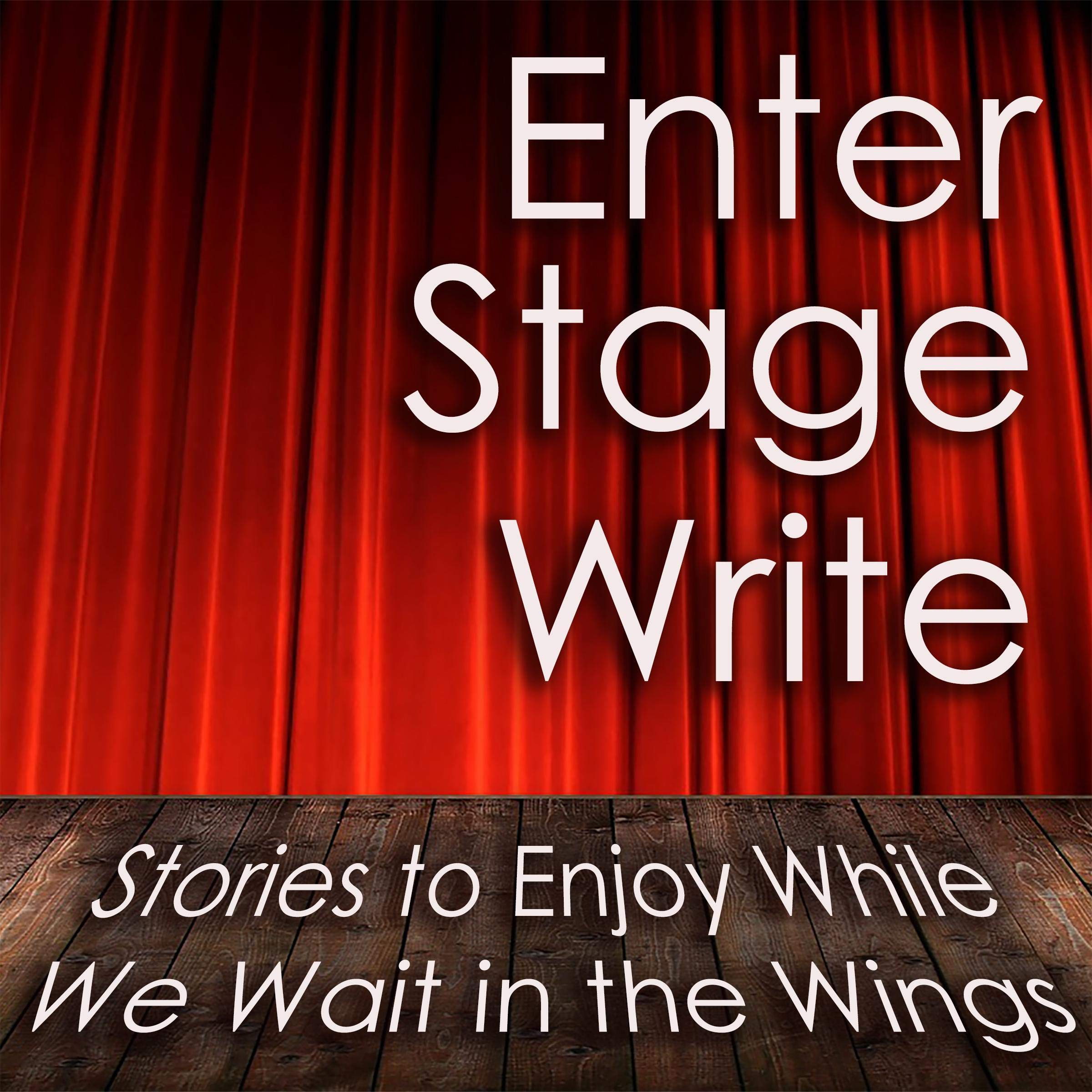 Enter Stage Write: Stories to Enjoy While We Wait in the Wings