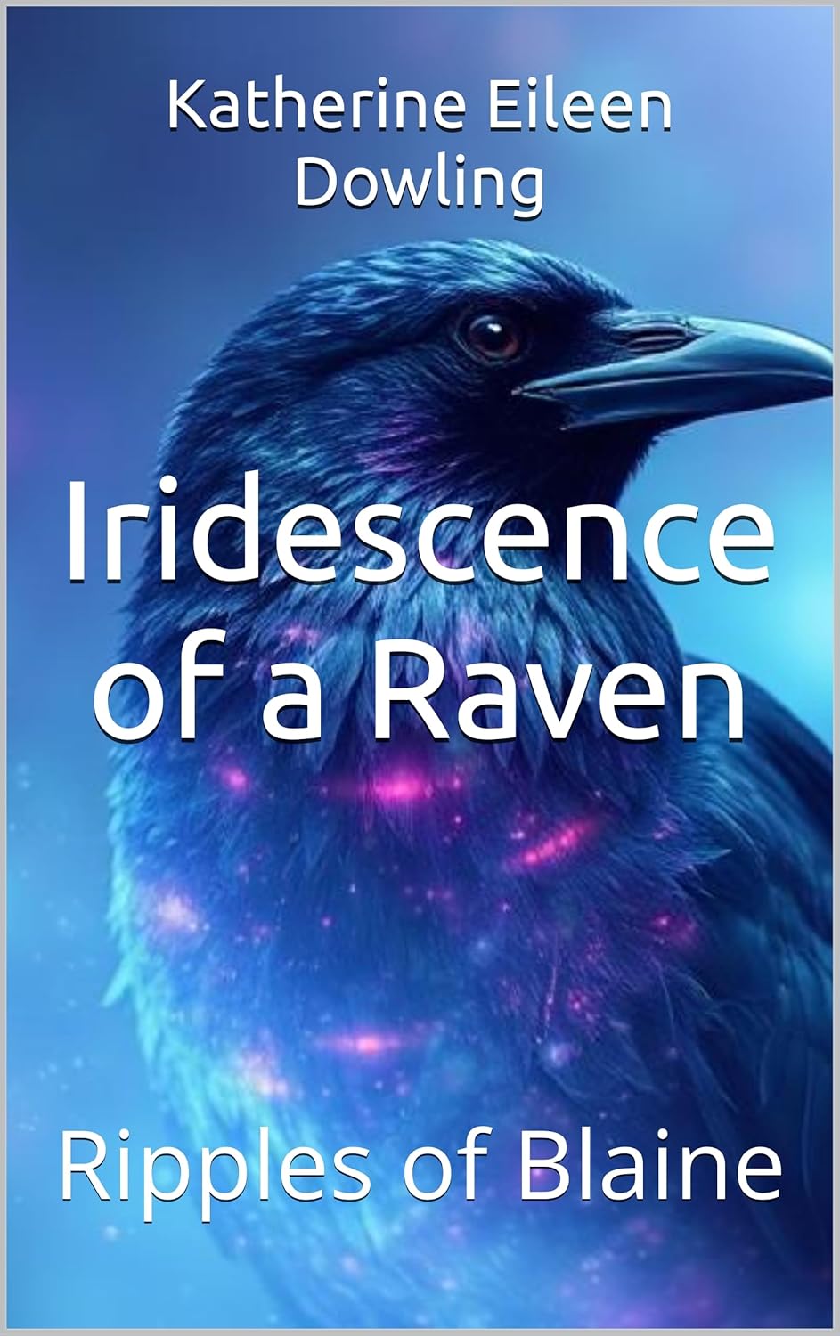 Iridescence of a Raven: Ripples of Blaine      Kindle Edition