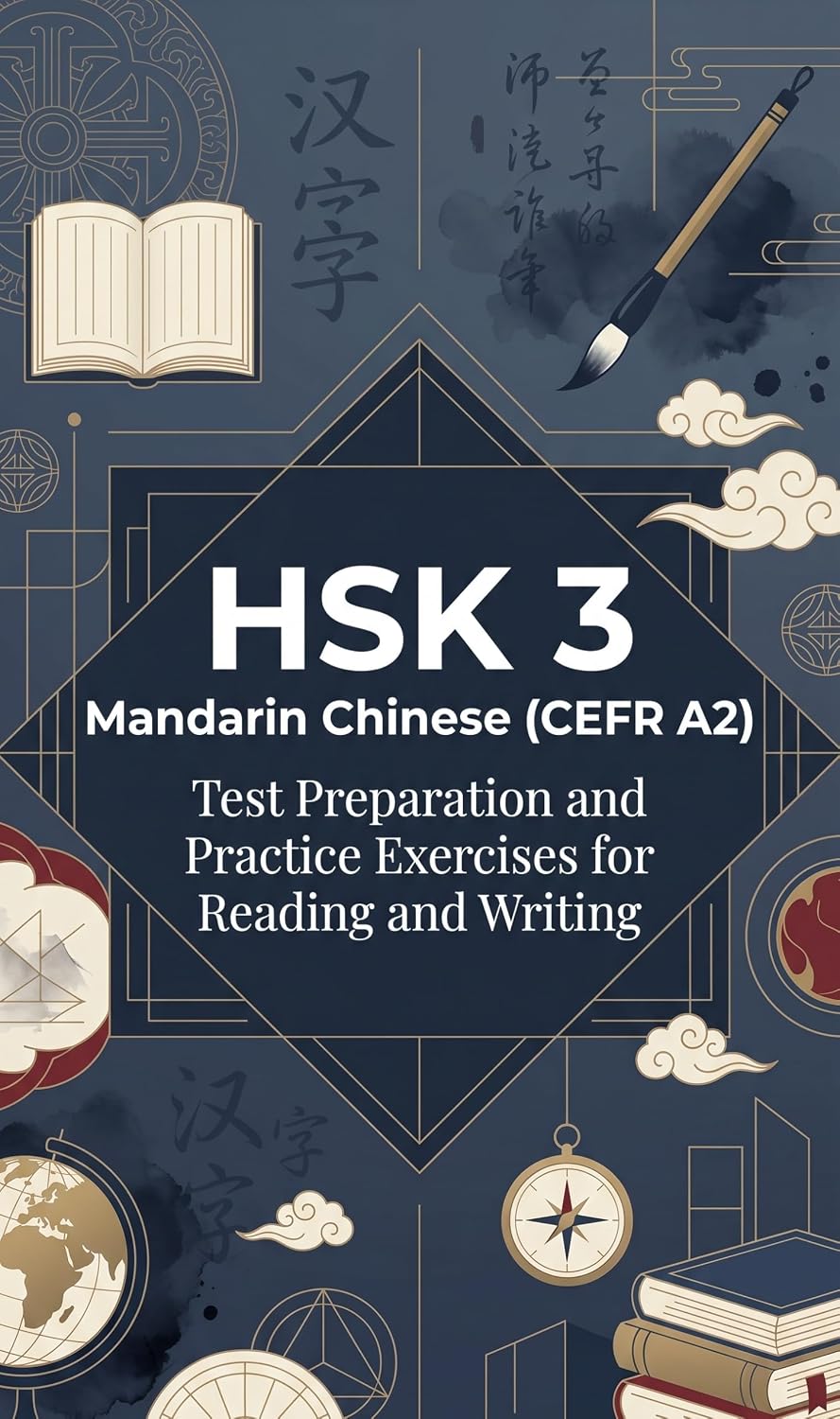 HSK 3 Mandarin Chinese (CEFR A2): Test Preparation and Practice Exercises for Reading and Writing