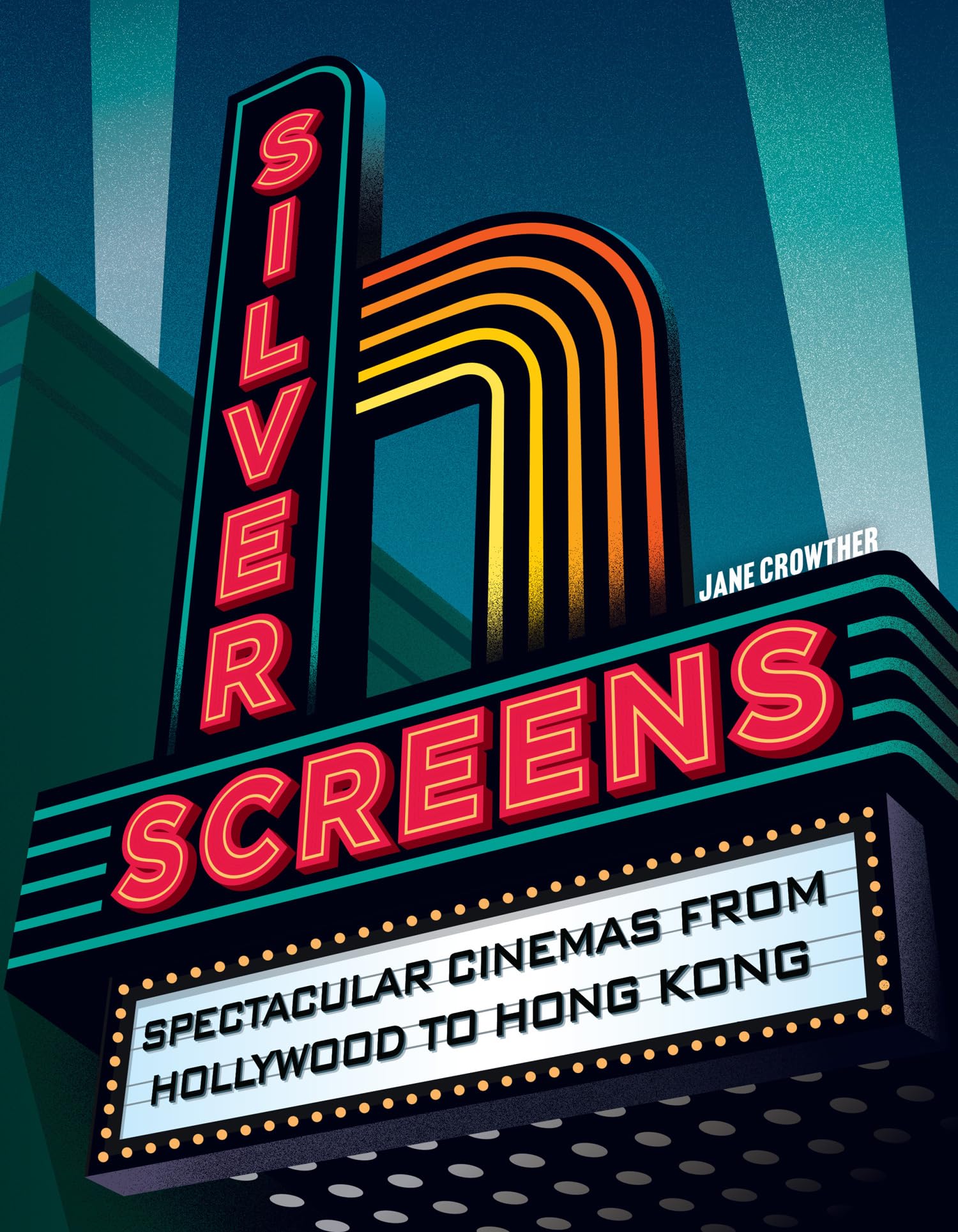 Silver Screens: A photographic guide to the world’s best-loved cinemas and movie houses, for film fans all over the globe