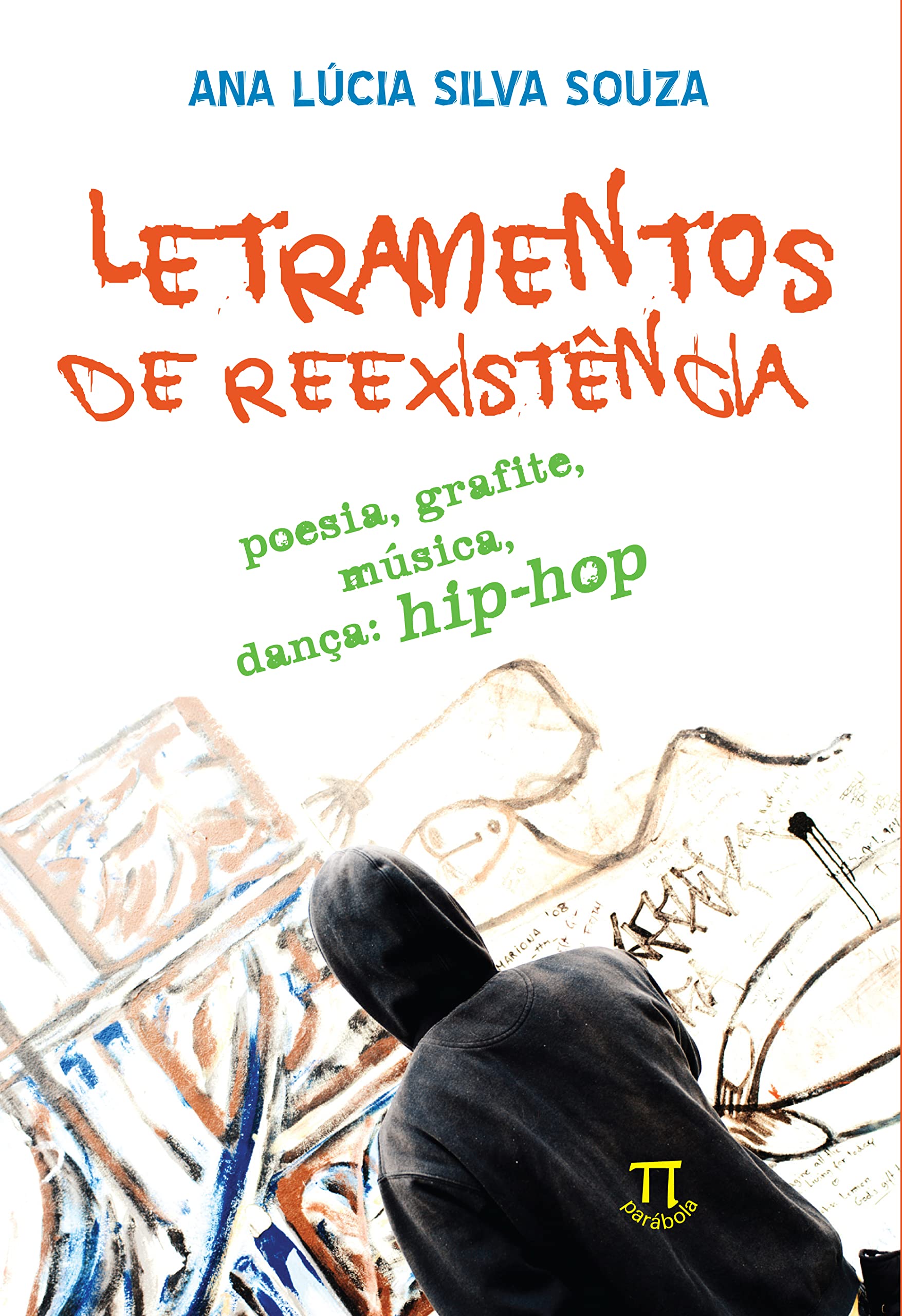 Letramentos De Reexistência. Poesia, Grafite, Música, Dança: Hip
