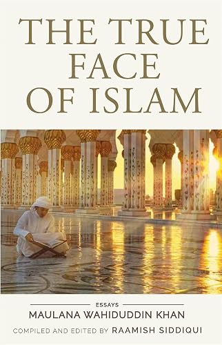 The True Face of Islam Maulana Wahiduddin Khan