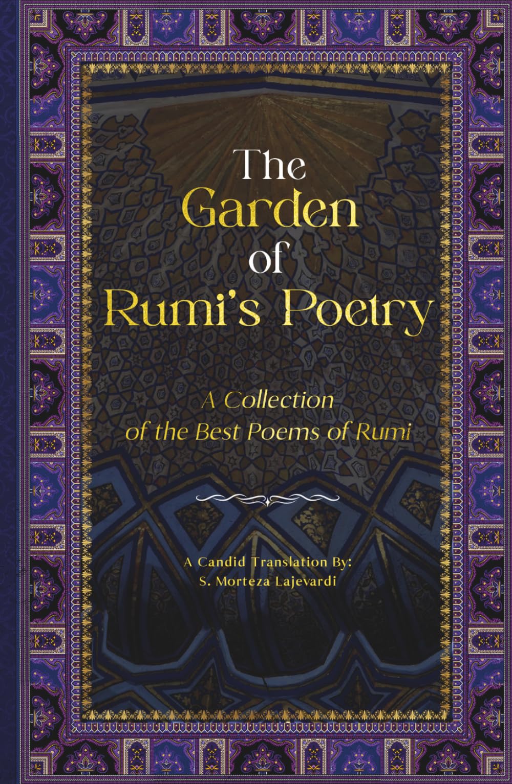 The Garden of Rumi’s Poetry: A Collection of the Best Poems of Rumi (Poetry Collections by Rumi, Hafiz, and Other Persian Poets)