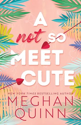 A Not So Meet Cute by Meghan Quinn, depicting two arrows with heart-shaped points above a background of multi-colored fern-shaped leaves.