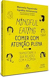 Mindful Eating - Comer com atenção plena: Transforme a sua relação com a comida