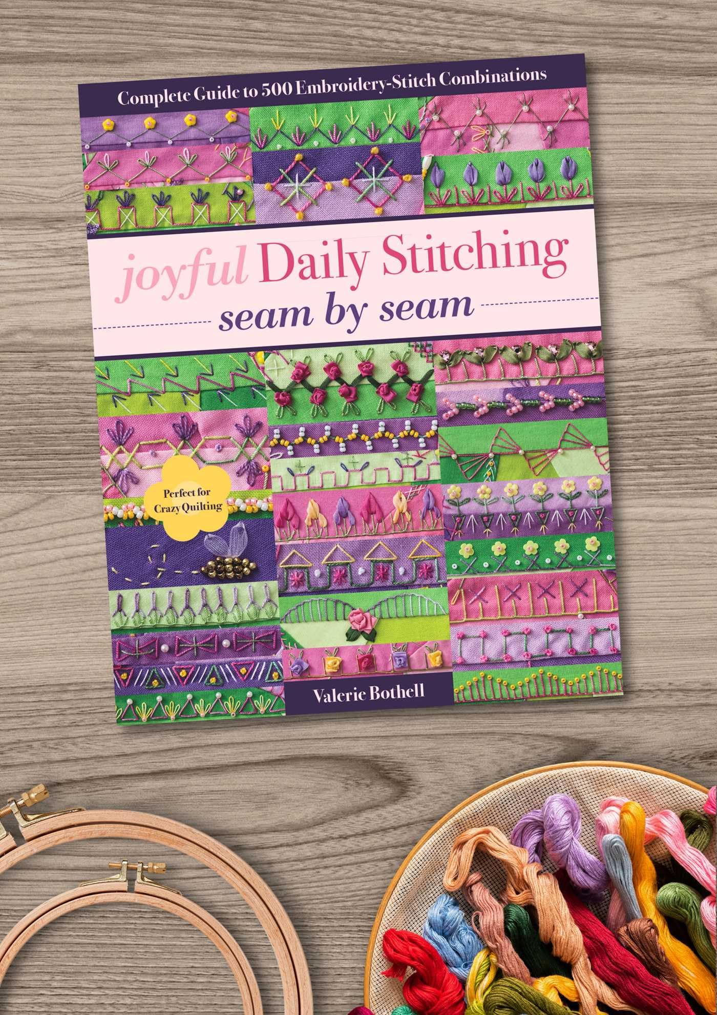 joyful Daily Stitching, seam by seam: Complete Guide to 500 Embroidery-Stitch Combinations, Perfect for Crazy Quilting