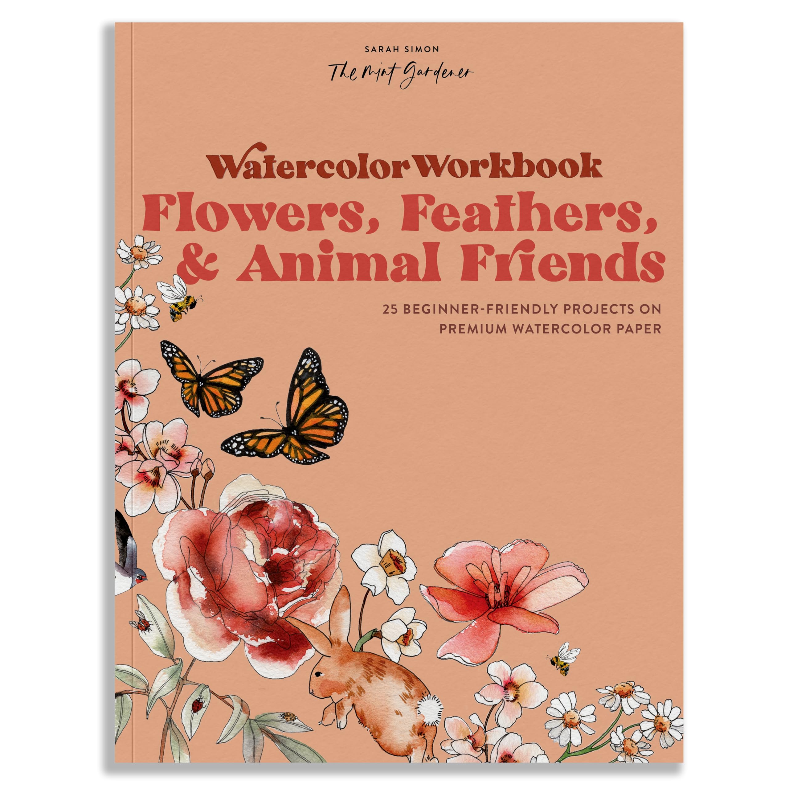 Watercolor Workbook: Flowers, Feathers, and Animal Friends: 25 Beginner-Friendly Projects on Premium Watercolor Paper