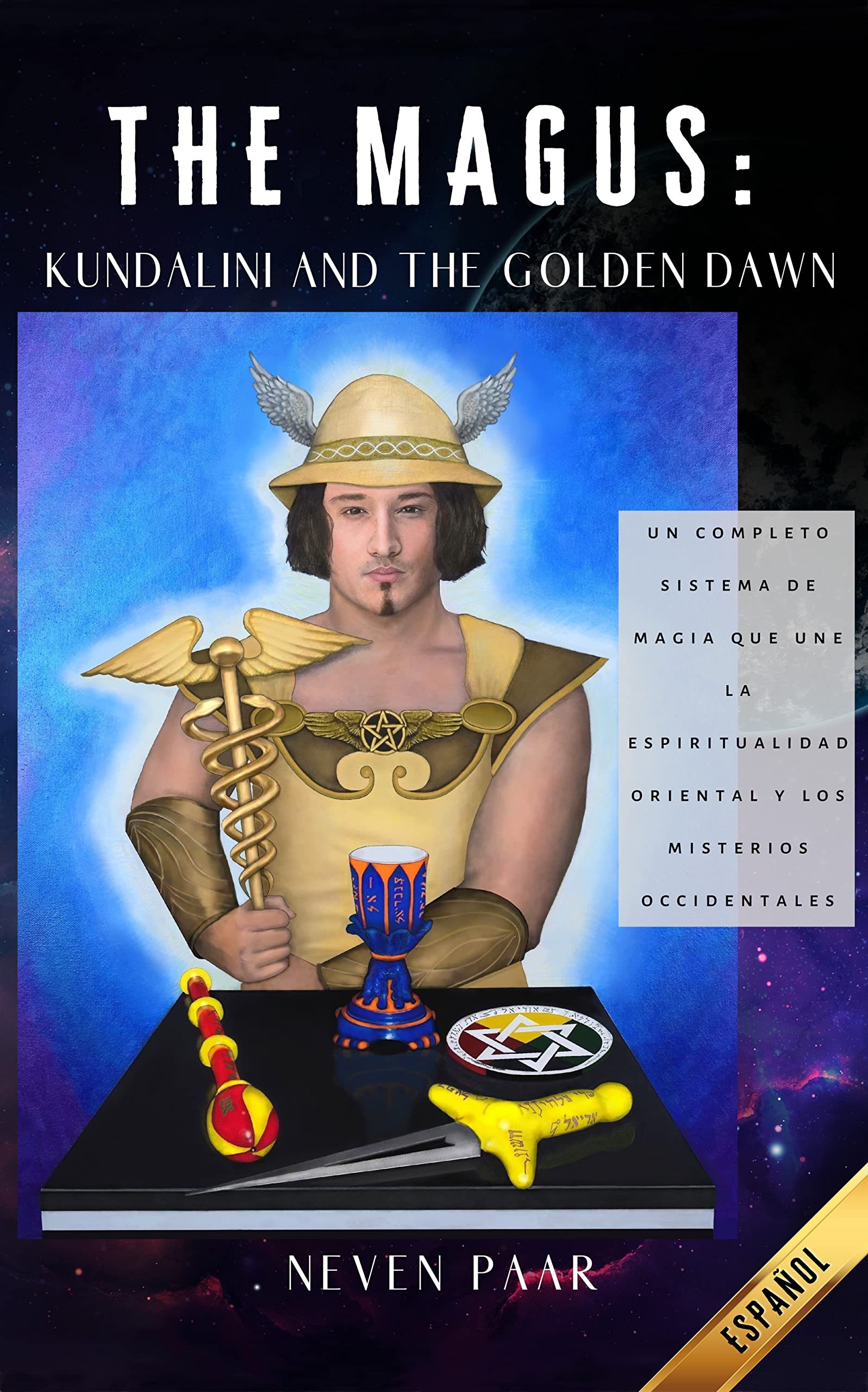 The Magus: Kundalini and the Golden Dawn: Un Completo Sistema de Magia que une la Espiritualidad Oriental y los Misterios Occidentales (Spanish Edition)