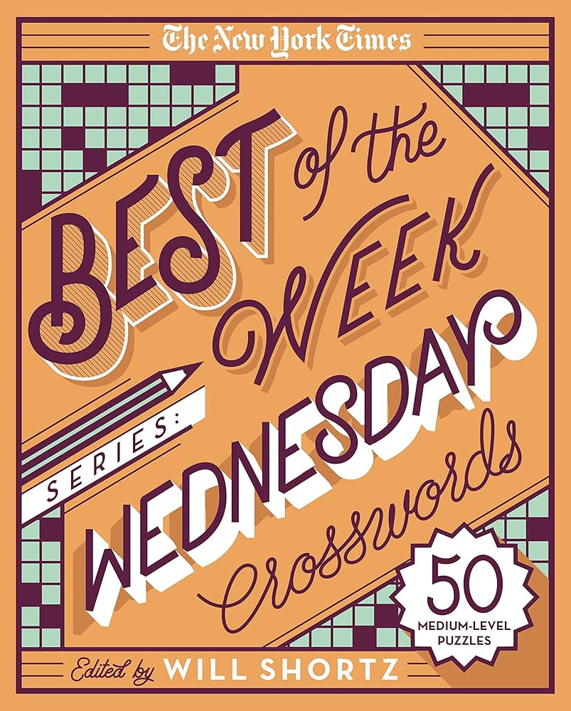 The New York Times Best of the Week Series: Wednesday Crosswords: 50 Medium-Level Puzzles (The New York Times Crossword Puzzles): The New York Times, Shortz, Will: 9781250133205: Amazon.com: Books