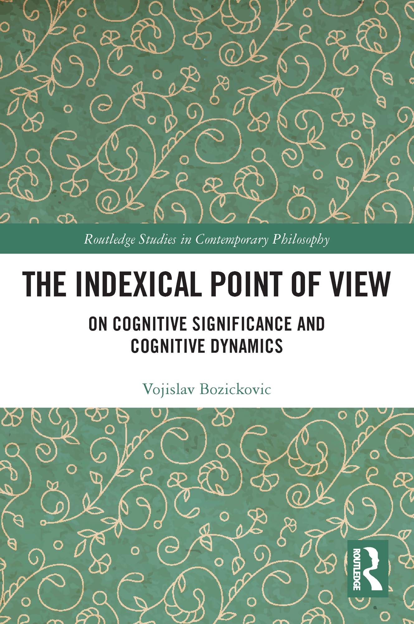 The Indexical Point of View: On Cognitive Significance and Cognitive Dynamics (Routledge Studies in Contemporary Philosophy)