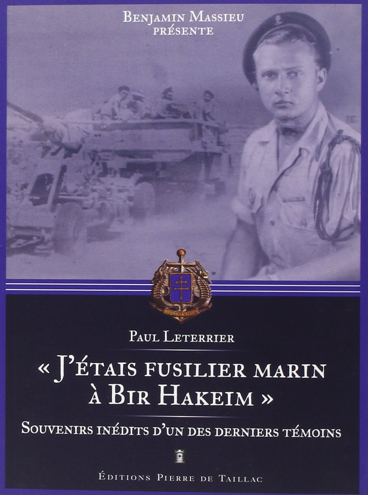 J'Étais Fusilier Marin À Bir Hakeim - Souvenir Iné: Le récit inédit d'un des derniers témoins