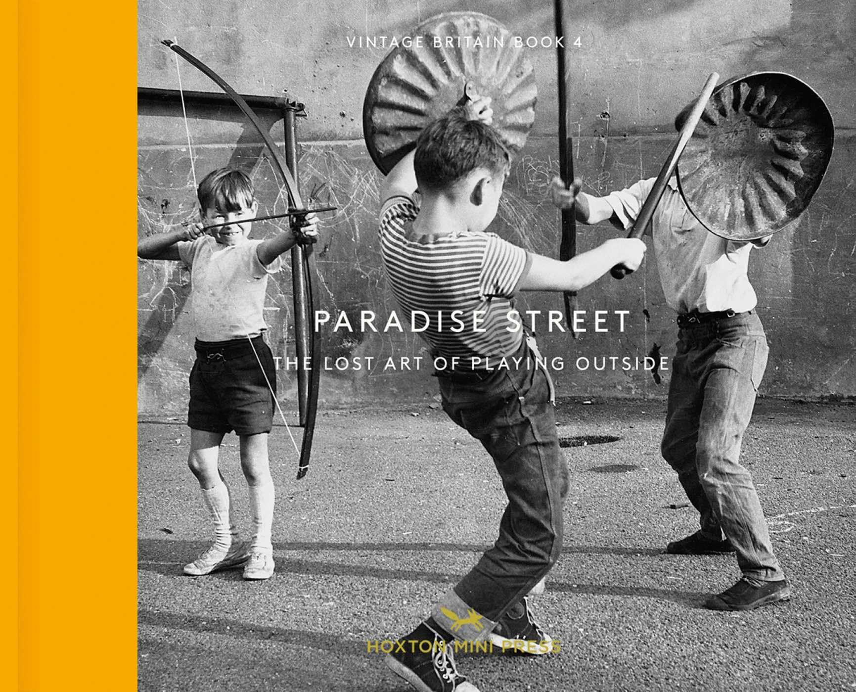 Paradise Street: The Lost Art of Playing Outside (Vintage Britain 4)