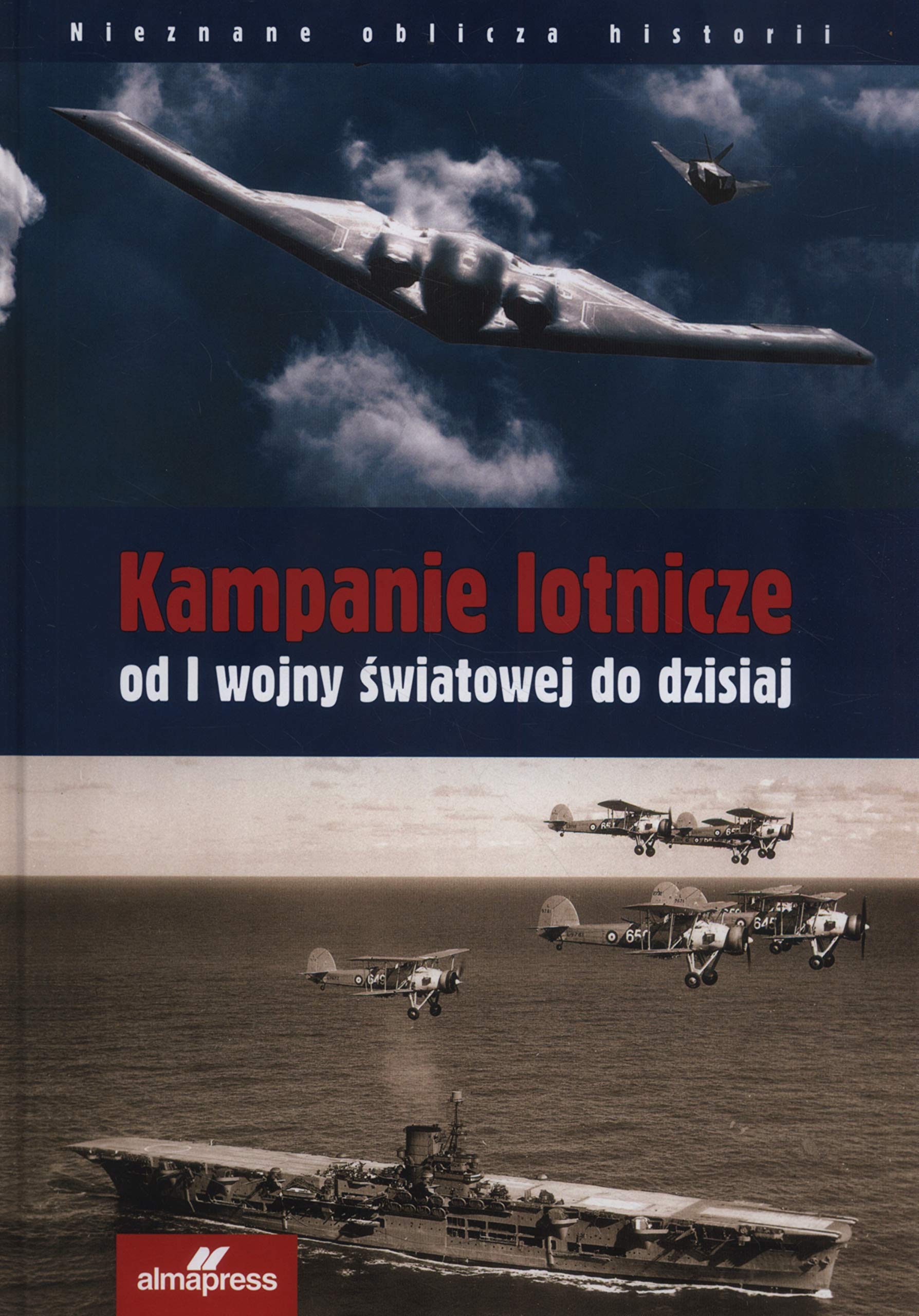 Kampanie lotnicze od I wojny swiatowej do dzisiaj (NIEZNANE OBLICZA HISTORII)