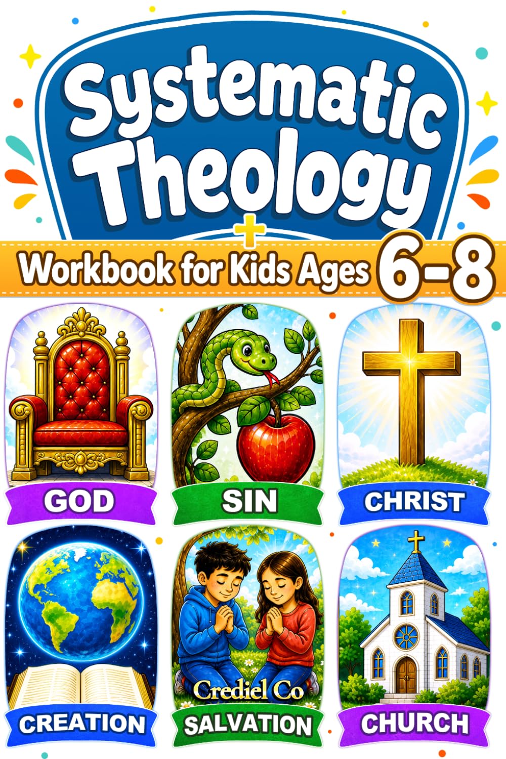 Systematic Theology Workbook for Kids Ages 6-8: 52 Weekly Lessons with Fun Activities and Simple Bible Verses to Grow Faith and Confidently Learn Christian Doctrine (2-in-1)