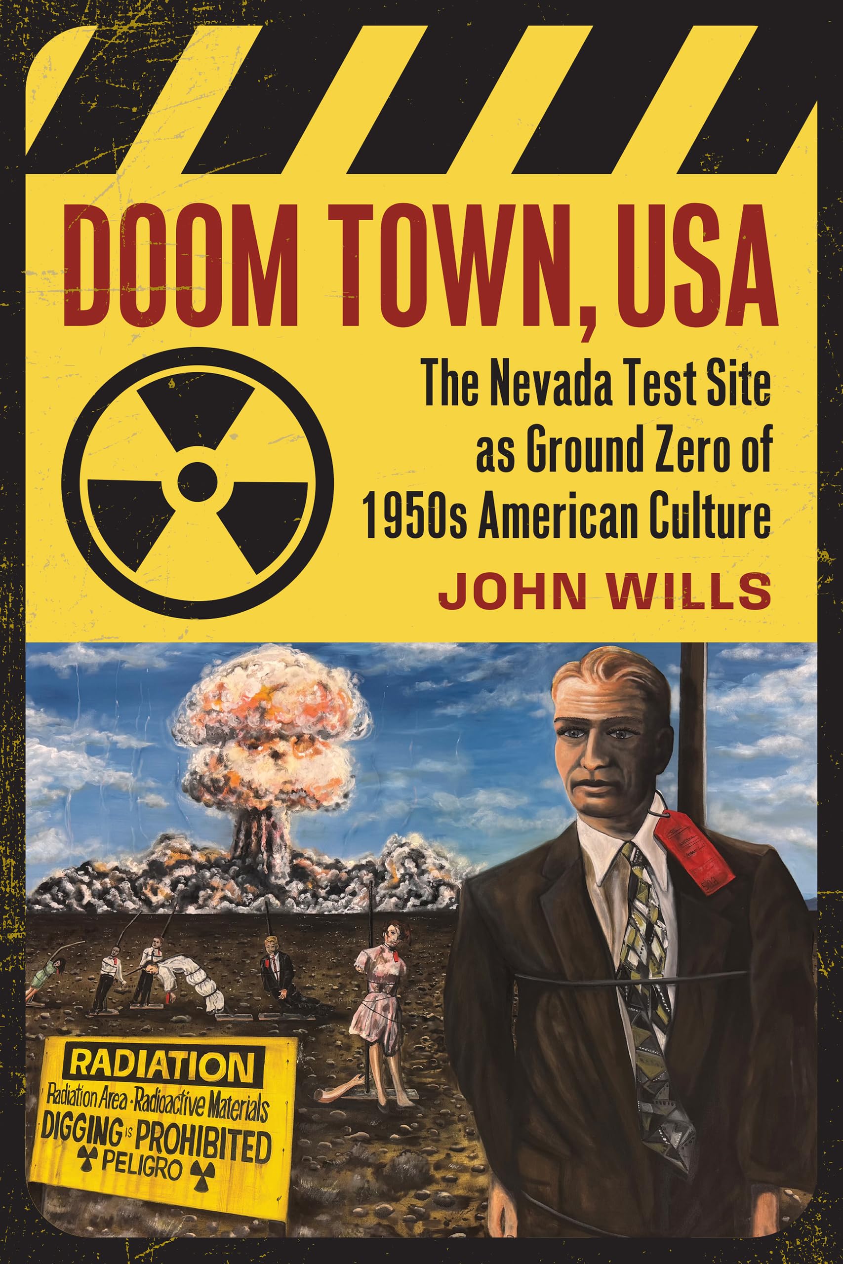 Doom Town, USA: The Nevada Test Site as Ground Zero of 1950s American Culture