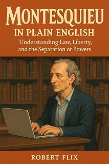 Montesquieu in Plain English: Understanding Law, Liberty, and the Separation of Powers (Philosophy in Plain English)
